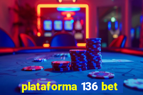 plataforma 136 bet